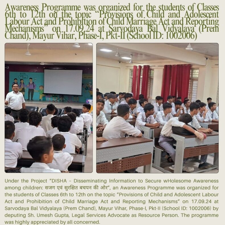 Awareness Programme was organized for the students of Classes 6th to 12th on the topic “Provisions of Child and Adolescent Labour Act and Prohibition of Child Marriage Act and Reporting Mechanisms” on 17.09.24 at Sarvodaya Bal Vidyalaya (Prem Chand), Mayur Vihar, Phase-I, Pkt-II (School ID: 1002006)