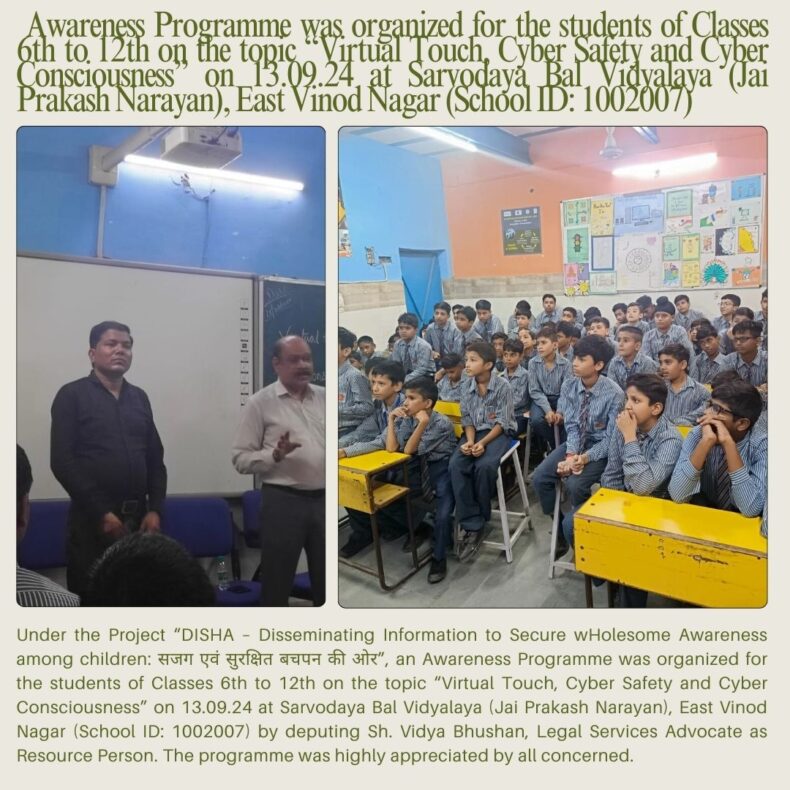 Awareness Programme was organized for the students of Classes 6th to 12th on the topic “Virtual Touch, Cyber Safety and Cyber Consciousness” on 13.09.24 at Sarvodaya Bal Vidyalaya (Jai Prakash Narayan), East Vinod Nagar (School ID: 1002007)