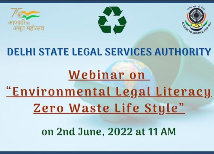 Webinar on “Environmental Legal Literacy Zero Waste Life Style” on 2nd June, 2022 at 11 AM, organised by the Delhi State Legal Services Authority.